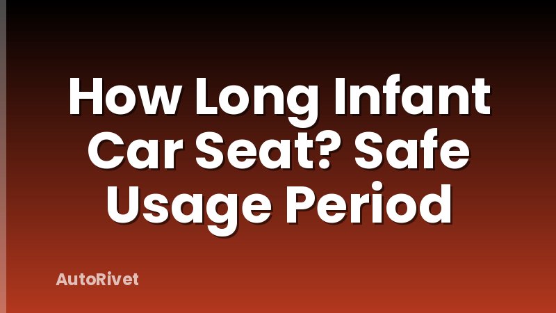 How Long Infant Car Seat? Safe Usage Period