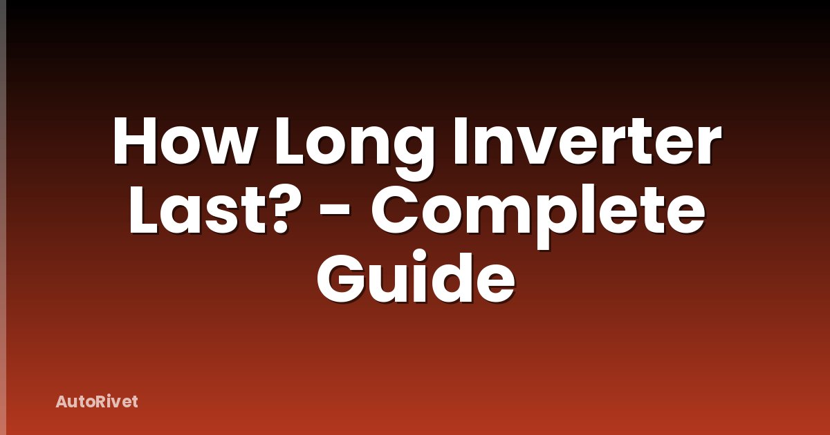 How Long Inverter Last? - Complete Guide