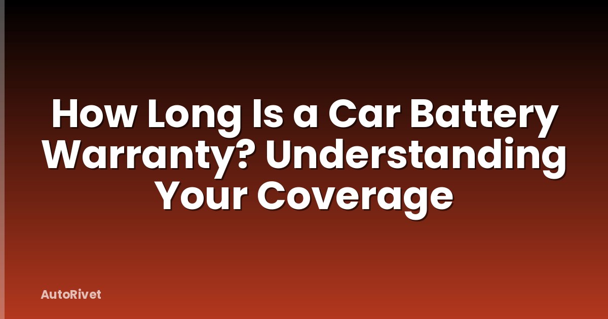 How Long Is a Car Battery Warranty? Understanding Your Coverage