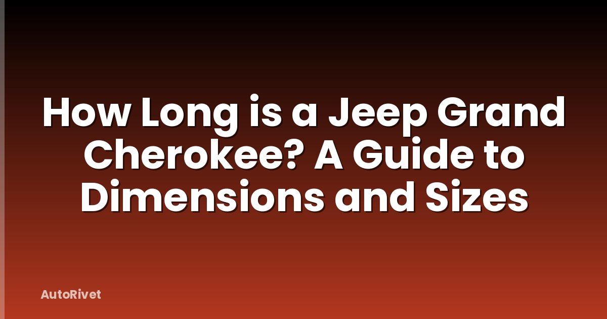 How Long is a Jeep Grand Cherokee? A Guide to Dimensions and Sizes