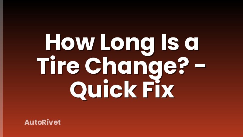 How Long Is a Tire Change? - Quick Fix