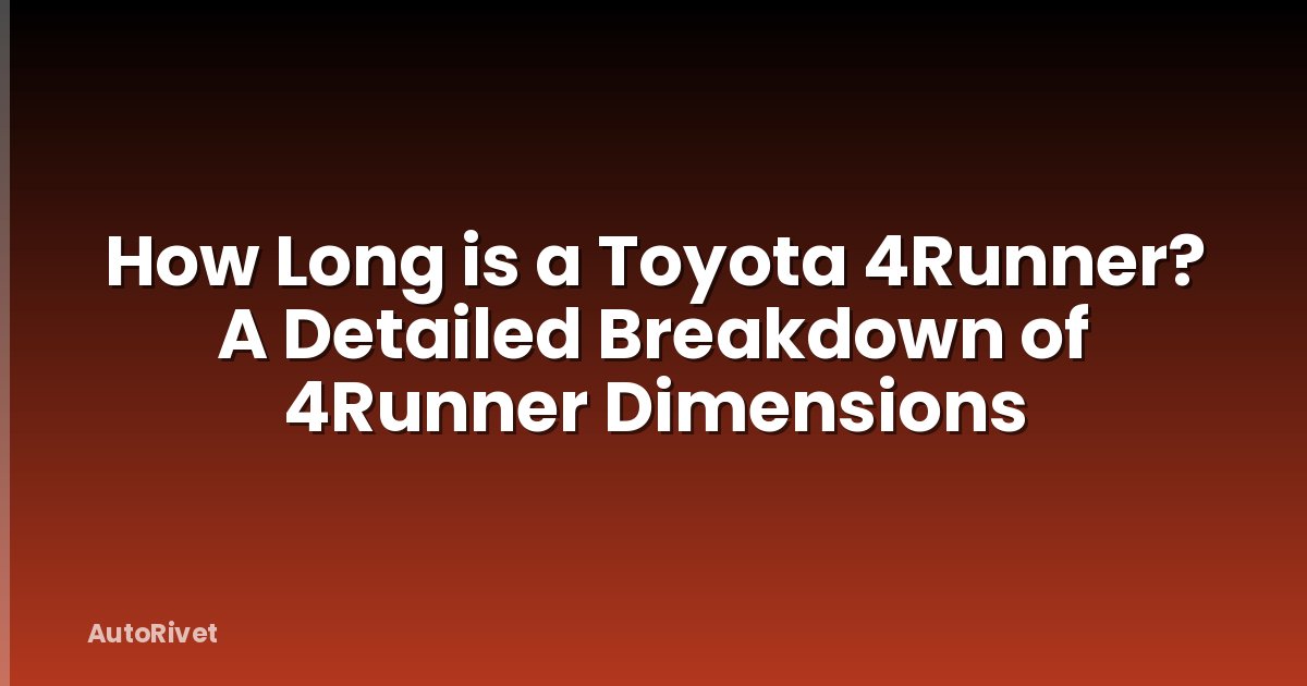 How Long is a Toyota 4Runner? A Detailed Breakdown of 4Runner Dimensions