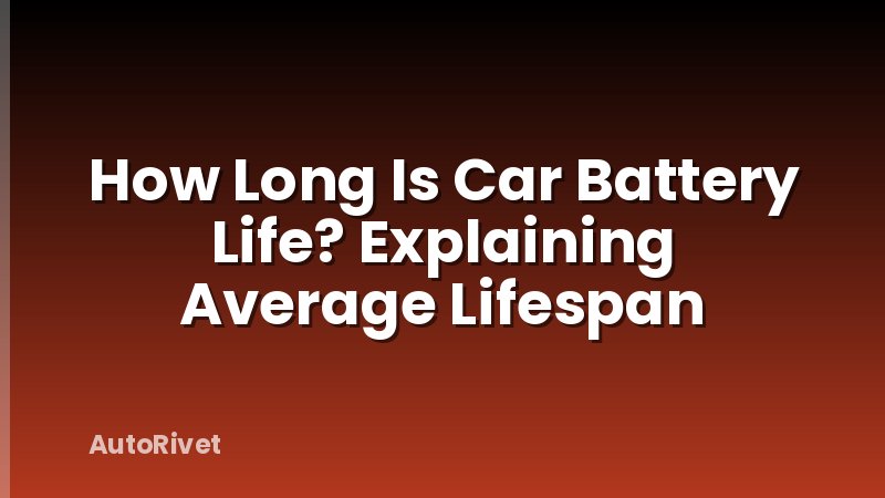 How Long Is Car Battery Life? Explaining Average Lifespan