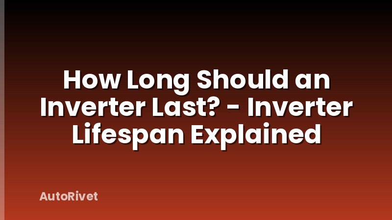 How Long Should an Inverter Last? - Inverter Lifespan Explained