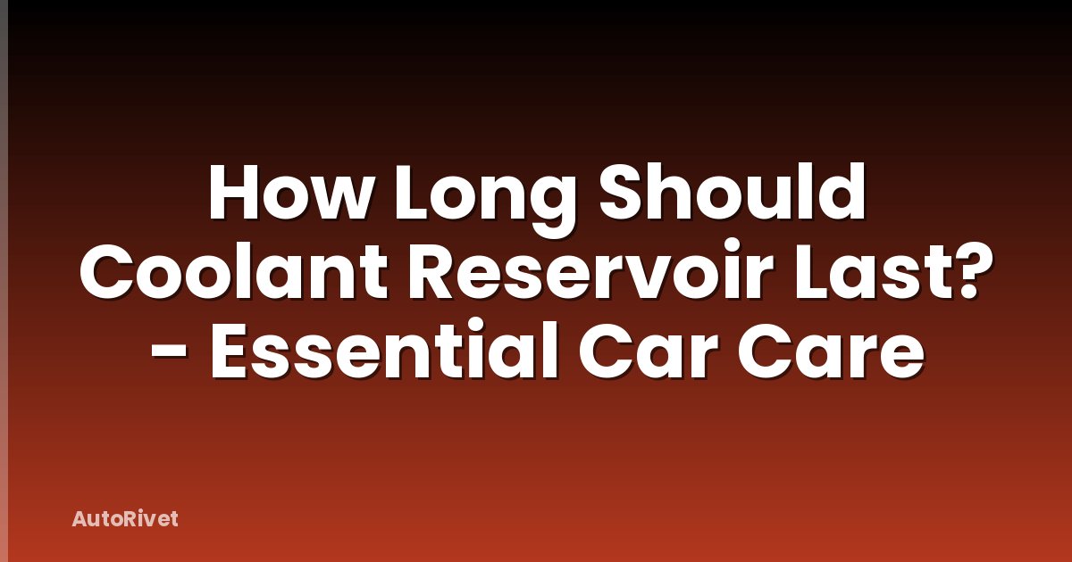 How Long Should Coolant Reservoir Last? - Essential Car Care