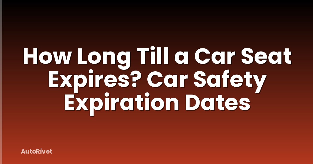 How Long Till a Car Seat Expires? Car Safety Expiration Dates