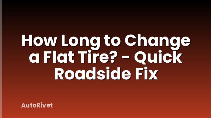 How Long to Change a Flat Tire? - Quick Roadside Fix