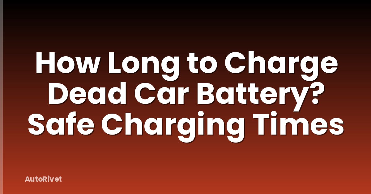 How Long to Charge Dead Car Battery? Safe Charging Times