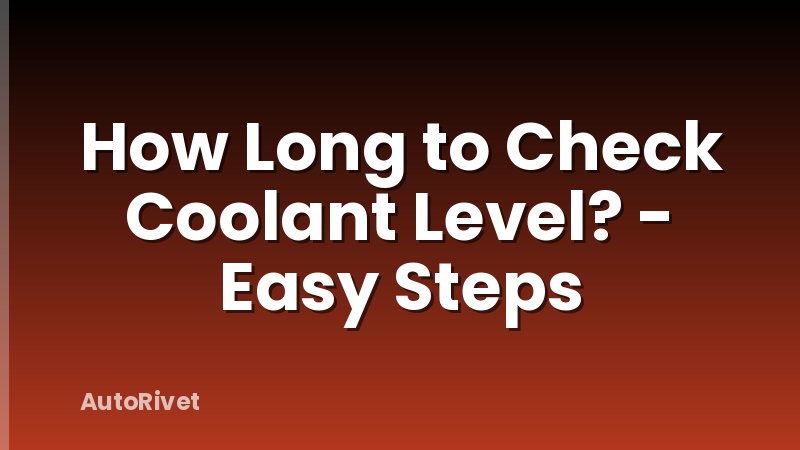 How Long to Check Coolant Level? - Easy Steps