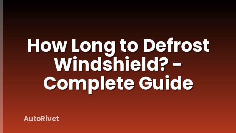 How Long to Defrost Windshield? - Complete Guide