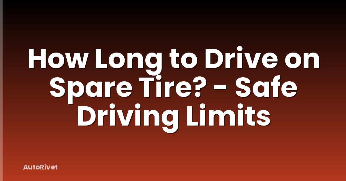 How Long to Drive on Spare Tire? - Safe Driving Limits
