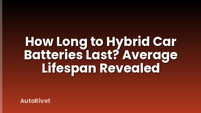 How Long to Hybrid Car Batteries Last? Average Lifespan Revealed