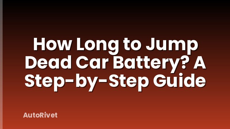 How Long to Jump Dead Car Battery? A Step-by-Step Guide