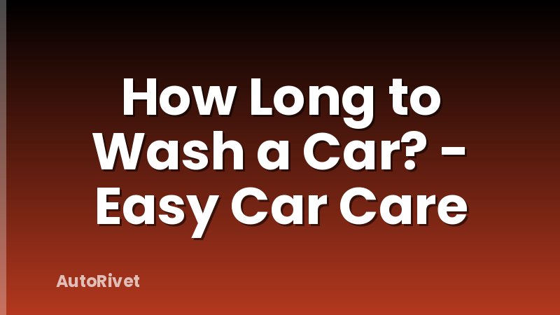 How Long to Wash a Car? - Easy Car Care