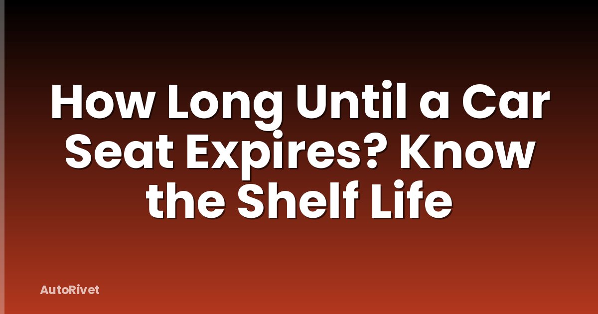 How Long Until a Car Seat Expires? Know the Shelf Life