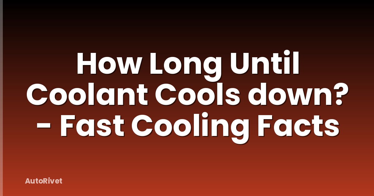 How Long Until Coolant Cools down? - Fast Cooling Facts