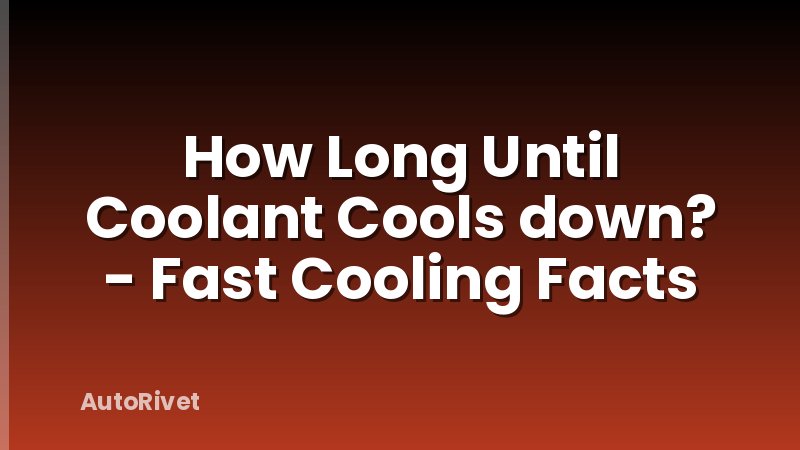 How Long Until Coolant Cools down? - Fast Cooling Facts