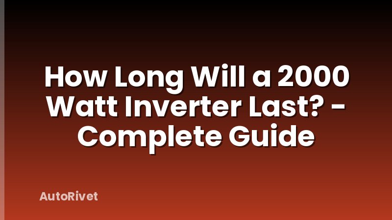 How Long Will a 2000 Watt Inverter Last? - Complete Guide