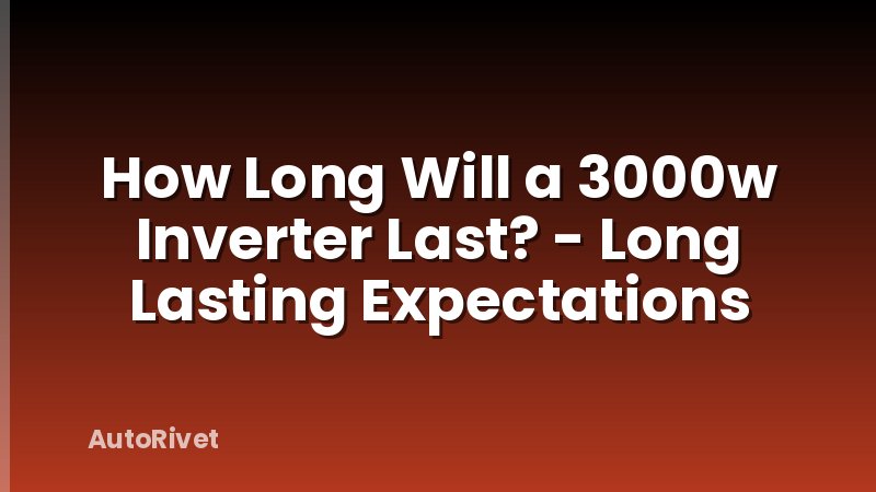 How Long Will a 3000w Inverter Last? - Long Lasting Expectations