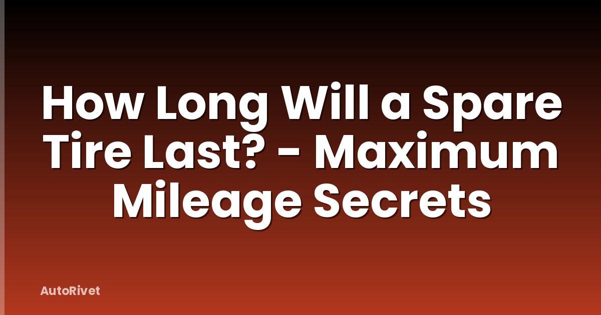 How Long Will a Spare Tire Last? - Maximum Mileage Secrets