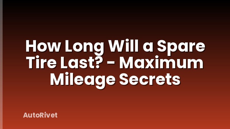 How Long Will a Spare Tire Last? - Maximum Mileage Secrets