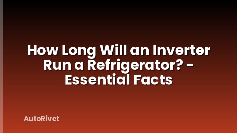 How Long Will an Inverter Run a Refrigerator? - Essential Facts