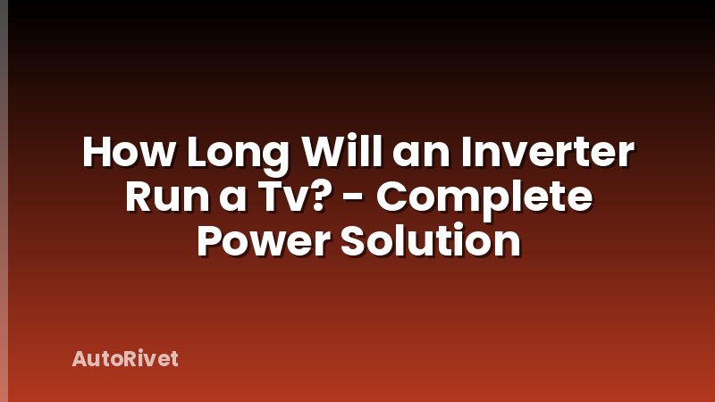 How Long Will an Inverter Run a Tv? - Complete Power Solution