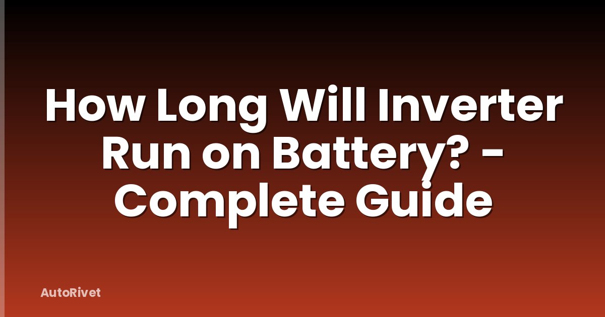 How Long Will Inverter Run on Battery? - Complete Guide