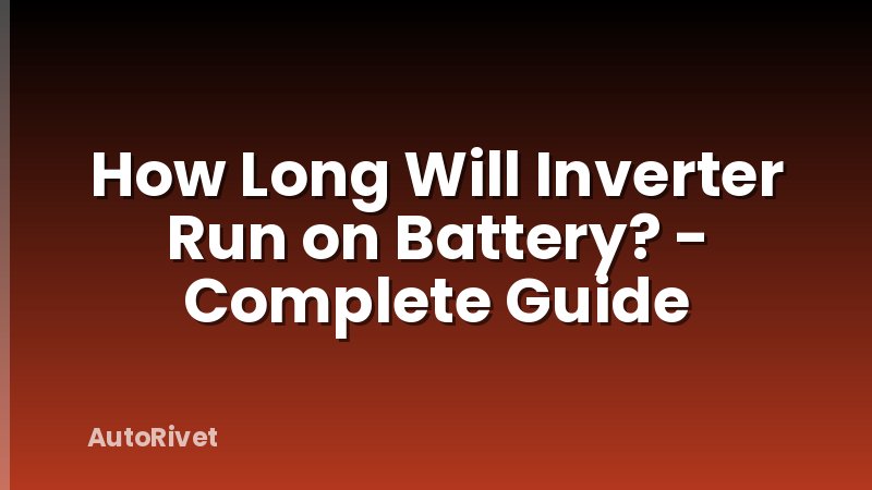 How Long Will Inverter Run on Battery? - Complete Guide