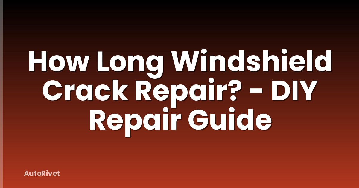 How Long Windshield Crack Repair? - DIY Repair Guide