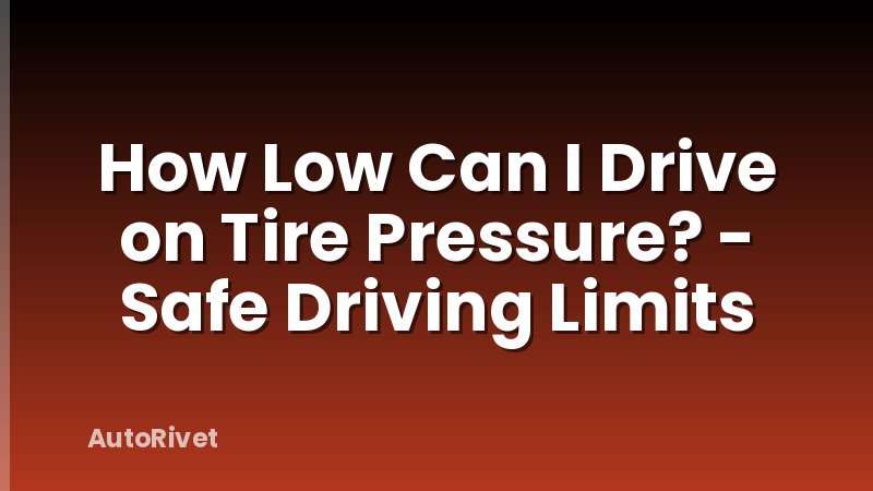 How Low Can I Drive on Tire Pressure? - Safe Driving Limits