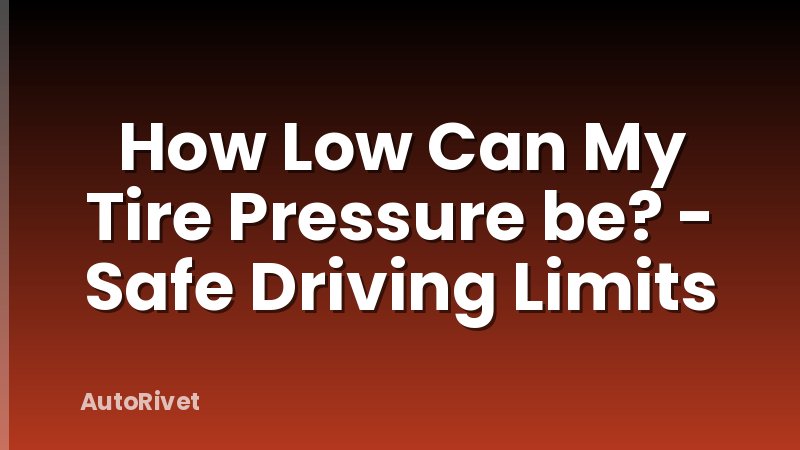 How Low Can My Tire Pressure be? - Safe Driving Limits