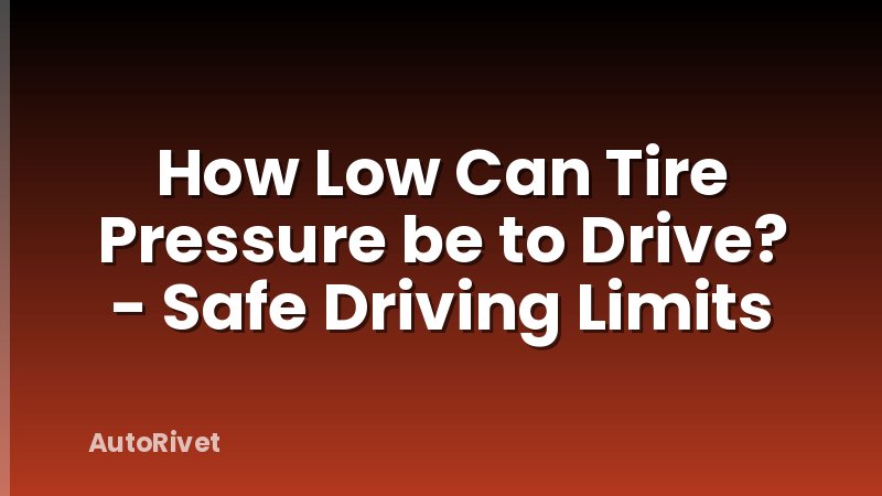 How Low Can Tire Pressure be to Drive? - Safe Driving Limits