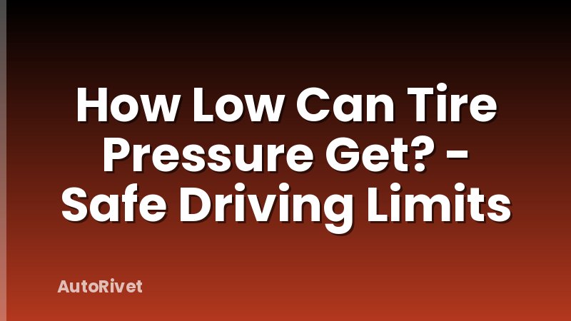 How Low Can Tire Pressure Get? - Safe Driving Limits
