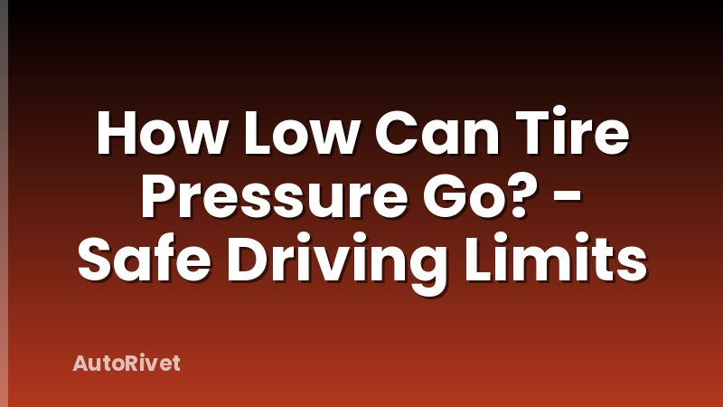How Low Can Tire Pressure Go? - Safe Driving Limits