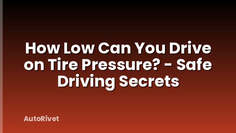 How Low Can You Drive on Tire Pressure? - Safe Driving Secrets