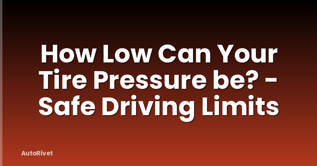 How Low Can Your Tire Pressure be? - Safe Driving Limits