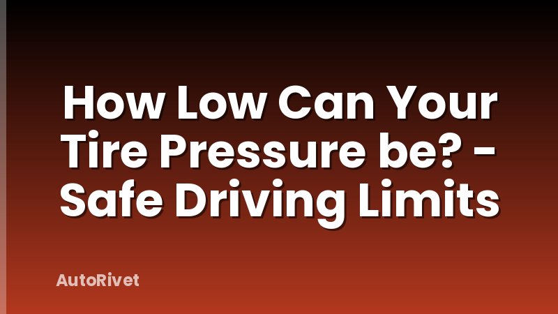 How Low Can Your Tire Pressure be? - Safe Driving Limits