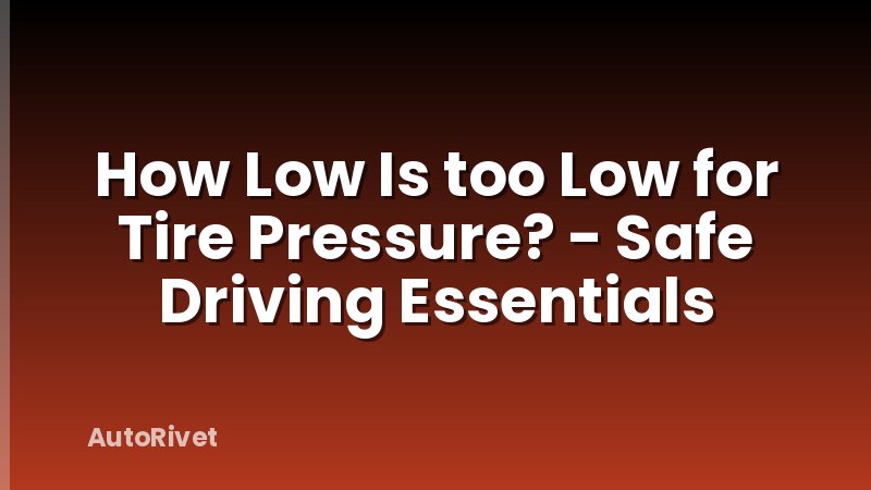 How Low Is too Low for Tire Pressure? - Safe Driving Essentials