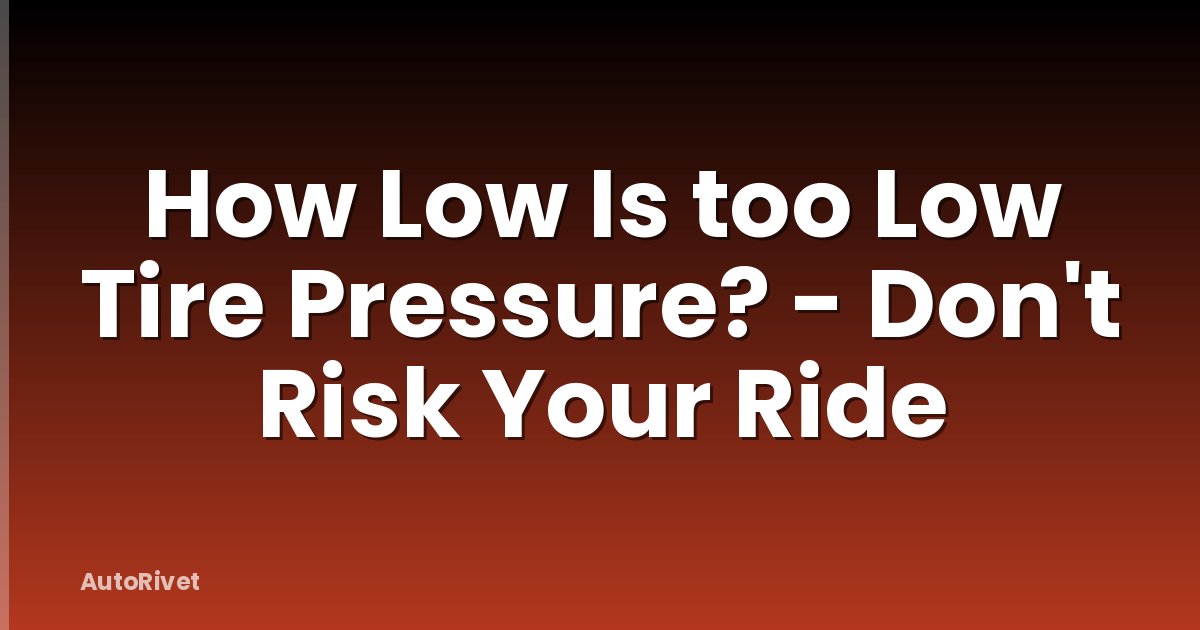How Low Is too Low Tire Pressure? - Don't Risk Your Ride