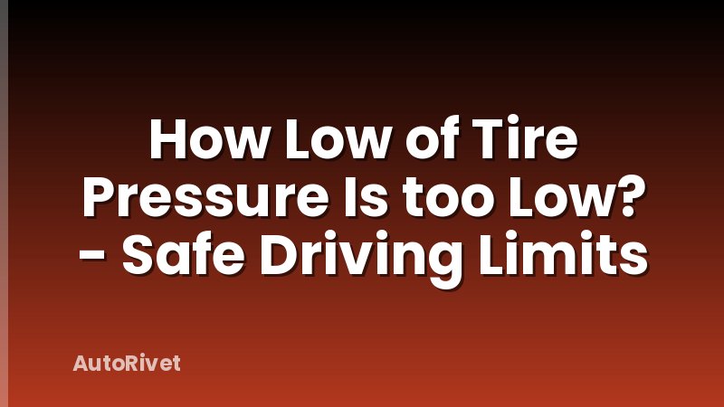 How Low of Tire Pressure Is too Low? - Safe Driving Limits