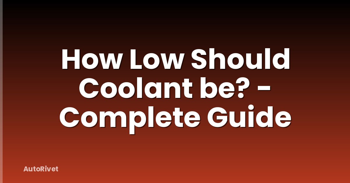 How Low Should Coolant be? - Complete Guide