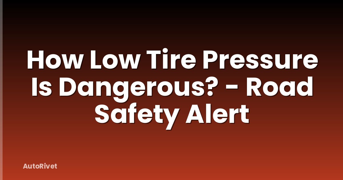How Low Tire Pressure Is Dangerous? - Road Safety Alert