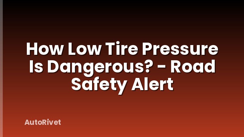How Low Tire Pressure Is Dangerous? - Road Safety Alert