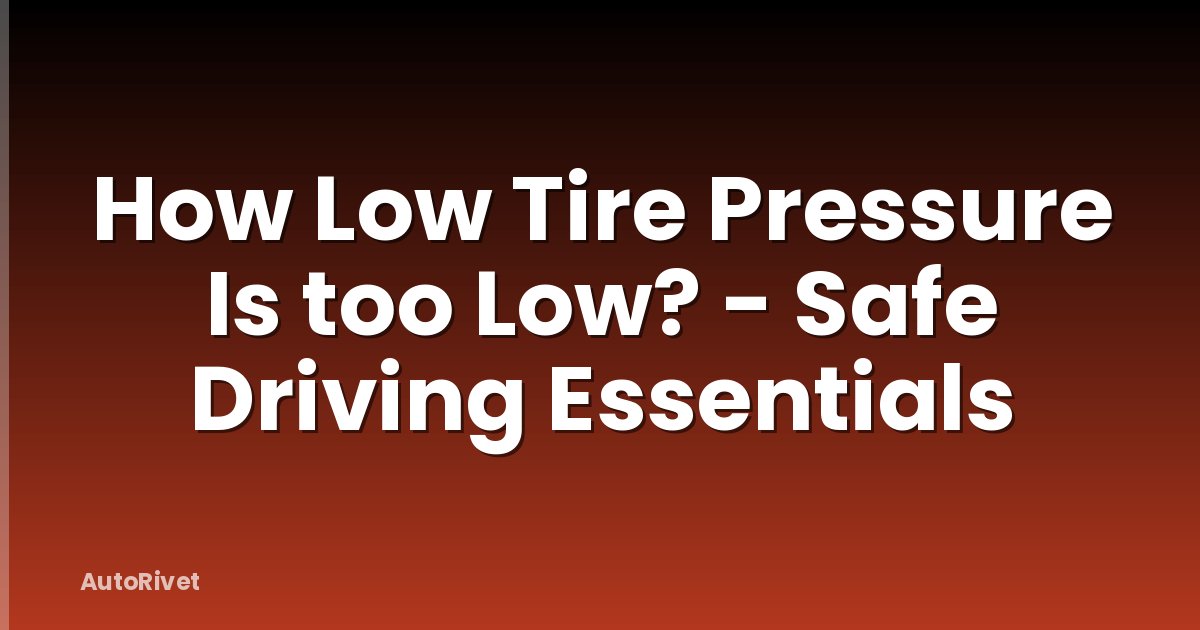 How Low Tire Pressure Is too Low? - Safe Driving Essentials