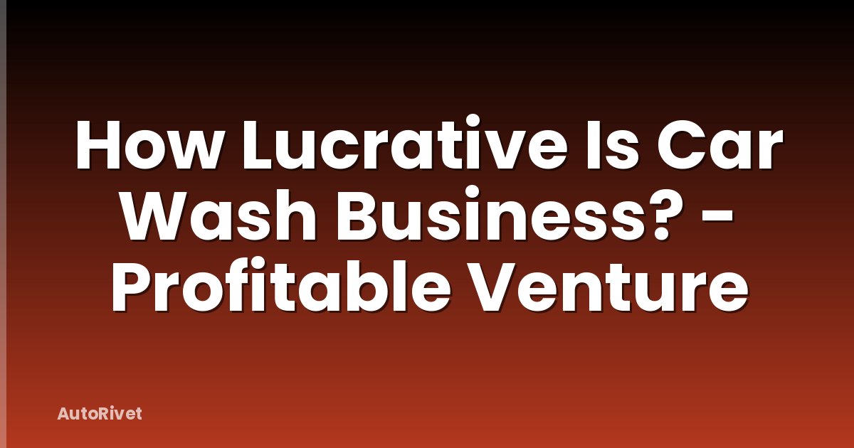 How Lucrative Is Car Wash Business? - Profitable Venture