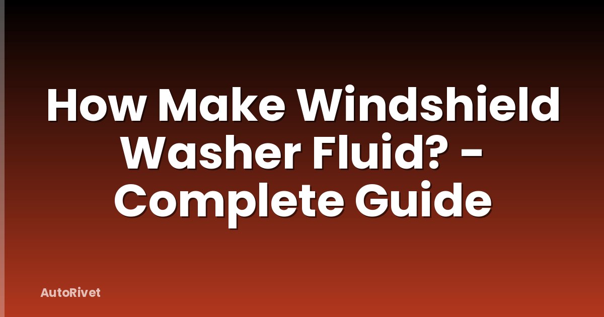 How Make Windshield Washer Fluid? - Complete Guide