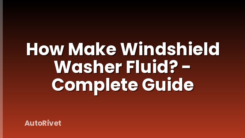 How Make Windshield Washer Fluid? - Complete Guide