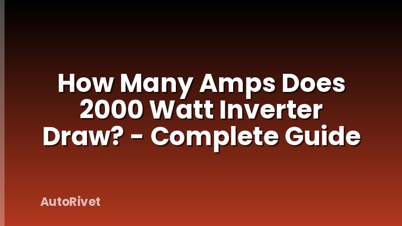 How Many Amps Does 2000 Watt Inverter Draw? - Complete Guide