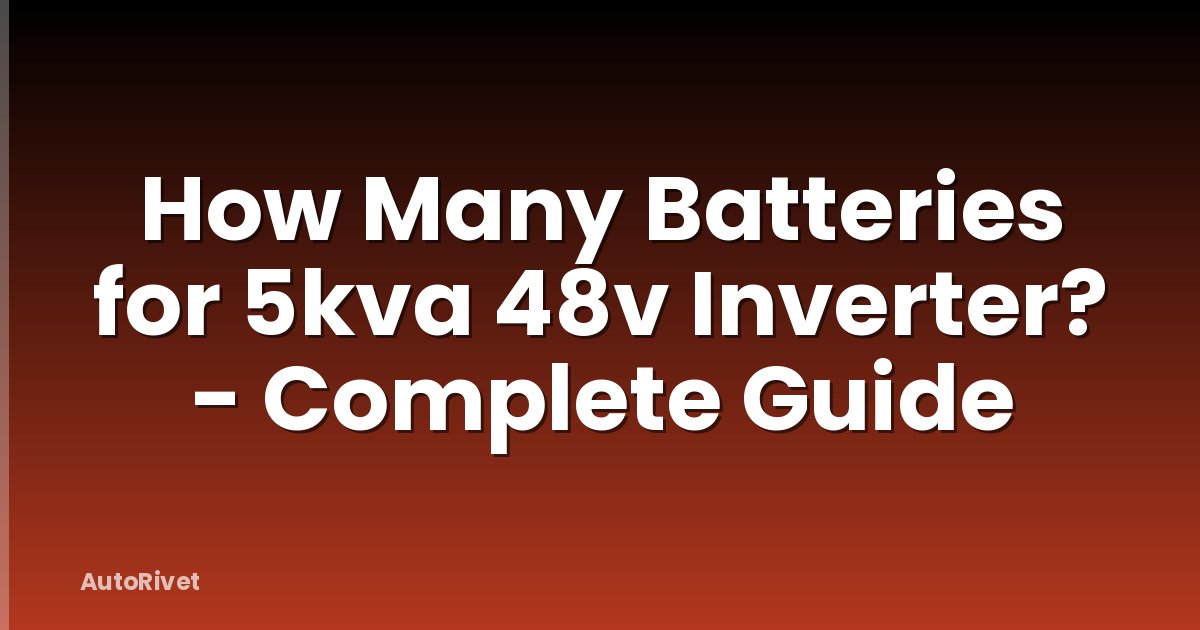 How Many Batteries for 5kva 48v Inverter? - Complete Guide